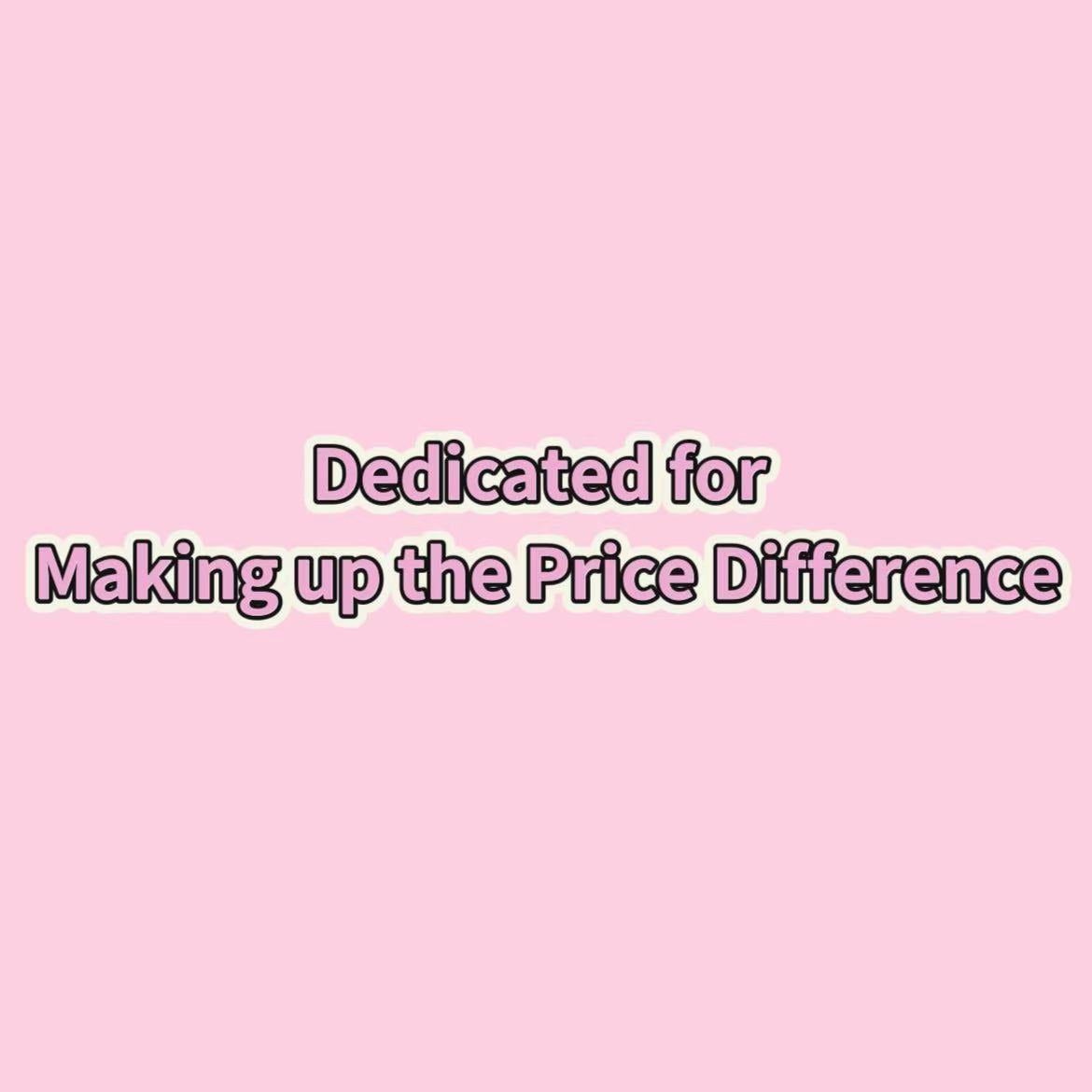 Dedicated for Making up the Price Difference